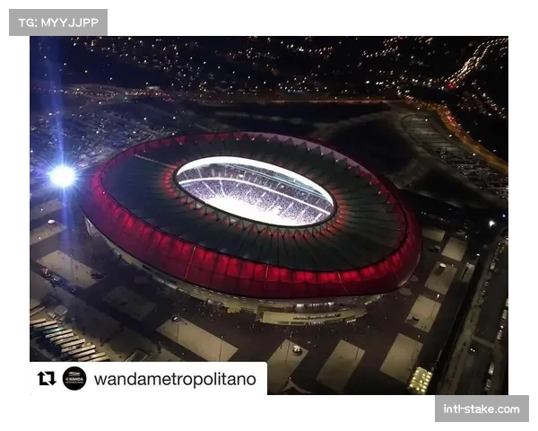 马竞新主场大都会球场启动顶棚扩建工程 马竞新主场大都会球场启动顶棚扩建工程